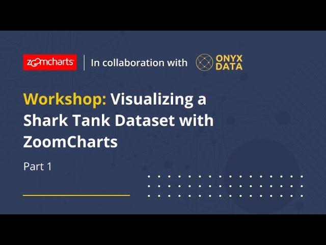 Workshop: Visualizing a Shark Tank Dataset with ZoomCharts | Part 1