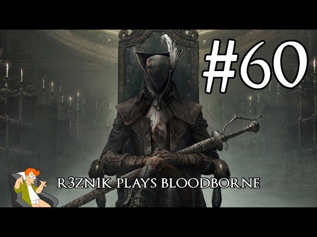 r3zn1k plays Bloodborne - Part 60 [The Old Hunters]