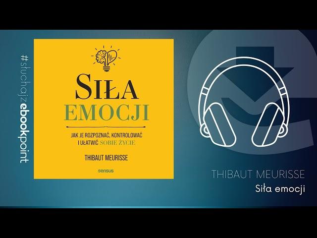 "Siła emocji. Jak je rozpoznać, kontrolować i ułatwić sobie życie" Thibaut Meurisse | AUDIOBOOK PL