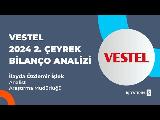 #VESTL VESTEL 2024 2. ÇEYREK BİLANÇO ANALİZİ - İLAYDA ÖZDEMİR İŞLEK