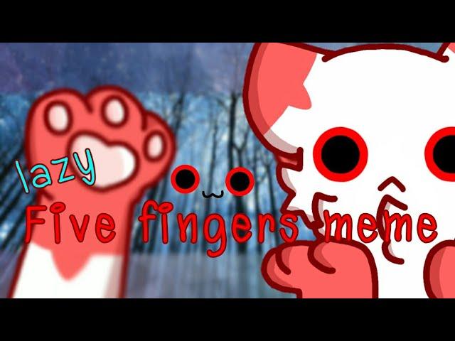 [Lazy] Five fingers meme(OC-Kikenna)