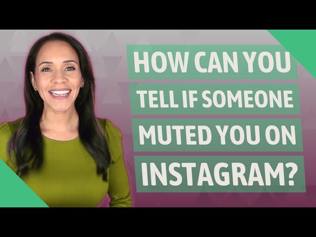 How can you tell if someone muted you on Instagram?