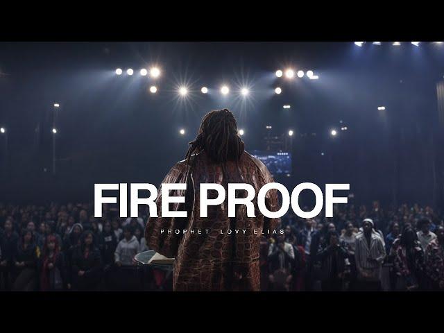 FIRE PROOF | PROPHETIC SERVICE | PROPHET LOVY L. ELIAS