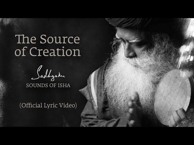 Sadhguru, Sounds of Isha - The Source of Creation (Official Lyric Video)