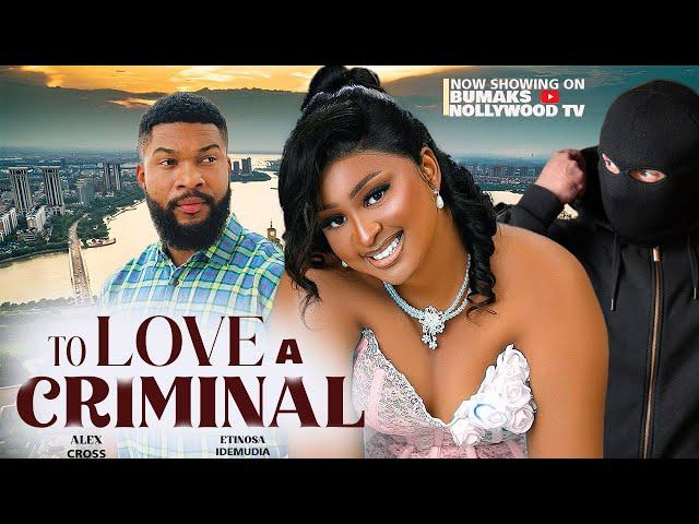 TO LOVE A CRIMINAL - ALEX CROSS, ETINOSA IDEMUDIA, QUEENETH AGBOR- Latest Nollywood Movie