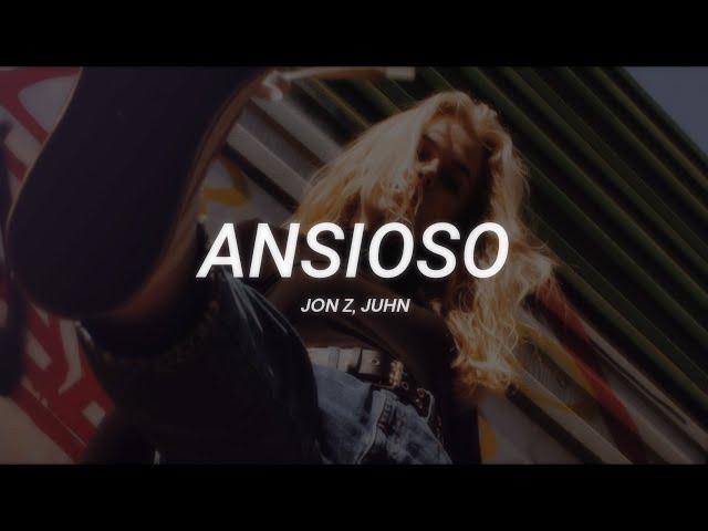 Jon Z, Juhn - Ansioso || LETRA