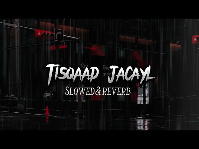 Tisqaad Jacayl [ slowed + reverb ] Suldaan Seerar