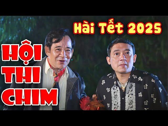 HÀI TẾT 2025 | HỘI THI CHIM FULL HD | CHIẾN THẮNG, QUANG TÈO, XUÂN NGHĨA | CƯỜI TỤT QUẦN 2025