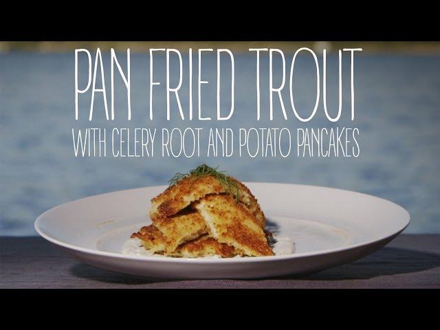 Pan Fried Trout with Celery Root and Potato Pancakes