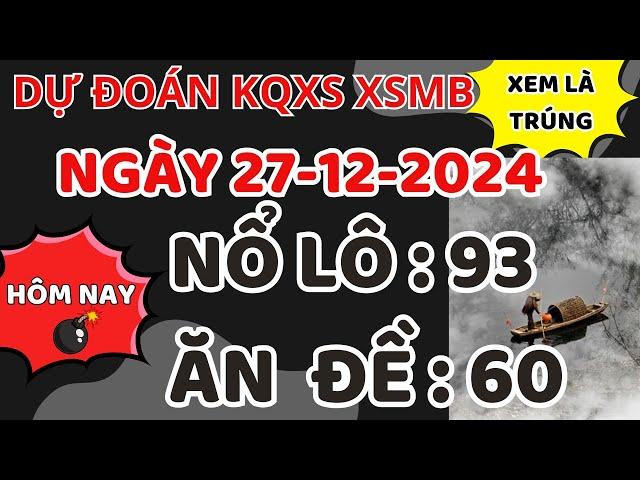 SOI CẦU DỰ ĐOÁN XSMB 27/12 - SOI CẦU MIỀN BẮC - SOI CẦU ĐỀ - SOI CẦU LÔ - XSMB - NGƯỜI LÁI ĐÒ XSMB