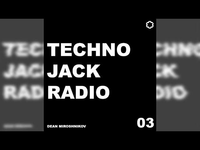 Dean Miroshnikov - TECHNO JACK RADIO 03