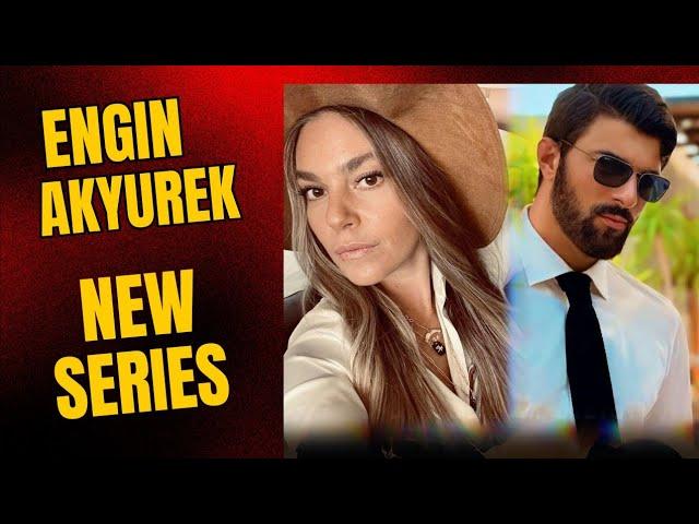 Engin Akyurek New Project has been revealed