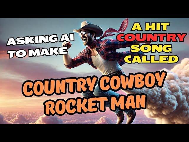 Asking Ai To Make A Hit Country Song Called "Country Cowboy Rocket Man" - Lyric Video