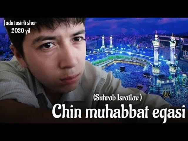 Chin muhabbat egasi /(Suhrob Isroilov) juda tasirli sher /Yangi sherlar 2020