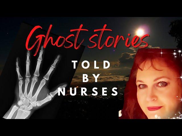 Nurses tell the best ghost stories because they’re TRUE!