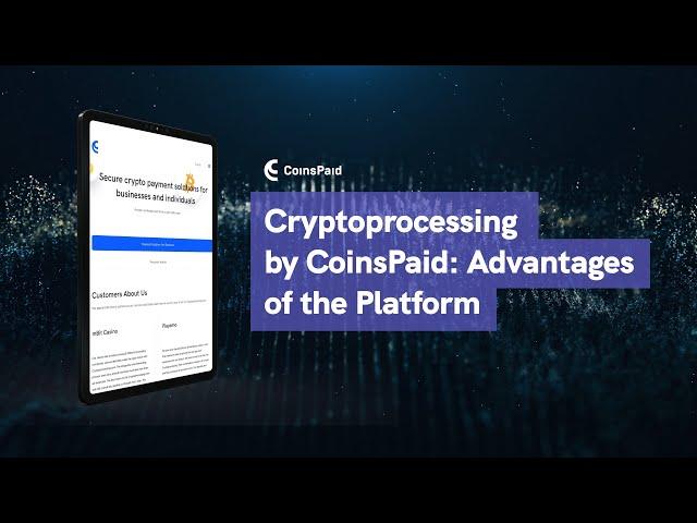 Cryptoprocessing by CoinsPaid: Advantages of the Platform