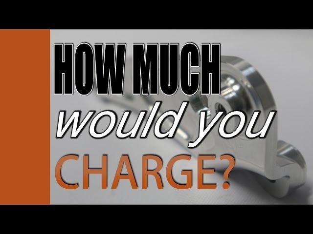 How Much would You Charge to Machine this Part?