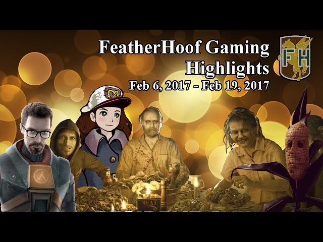 Featherhoof Gaming Highlights: Feb 6, 2017 - Feb 19, 2017