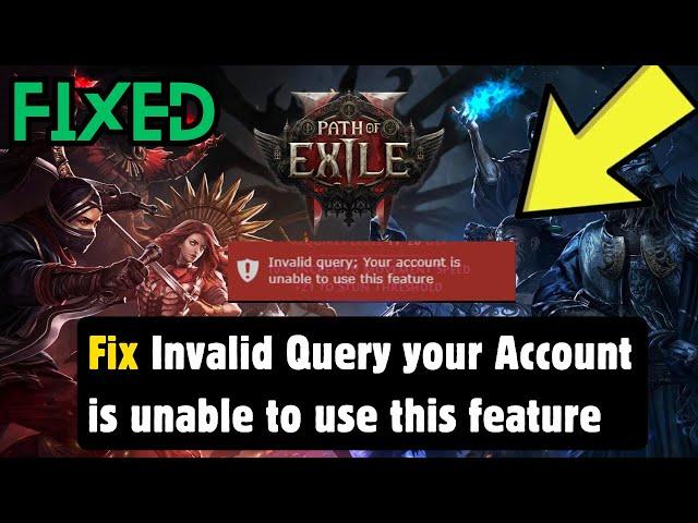 How to Fix Invalid Query your Account is unable to use this feature in Path of Exile 2