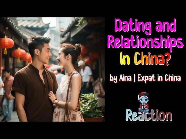 PaperSin Presents | Dating and Relationships in China by Aina|Expact in China | A PaperSin Reaction