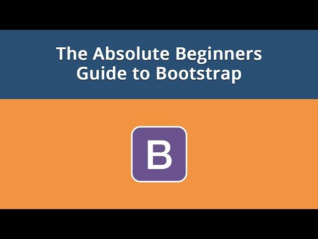 The Absolute Beginners Guide to Bootstrap