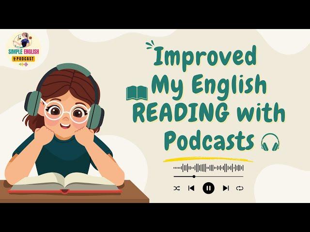 English Podcast |  Improved My English READING with Podcasts | Learning English with Podcasts 