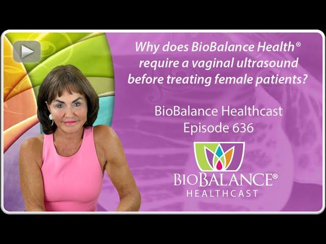 Why does BioBalance Health® require a vaginal ultrasound before treating female patients?