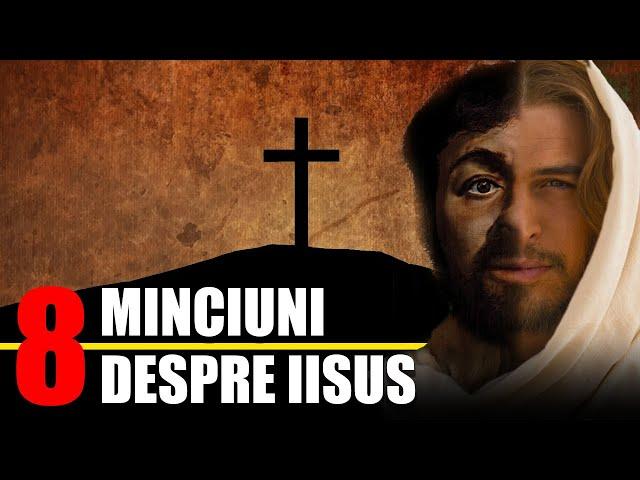 8 Minciuni despre Iisus