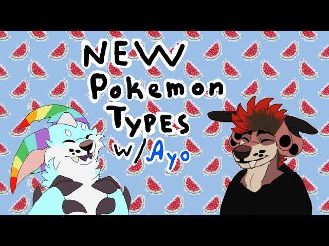 New Pokemon Types w/ Ayo