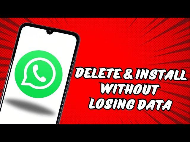 How To Delete And Reinstall WhatsApp On Android Without Losing Data To Keep Messages