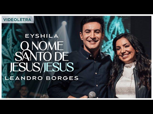 Eyshila e Leandro Borges - O Nome Santo de Jesus/Jesus (VideoLETRA® Oficial)