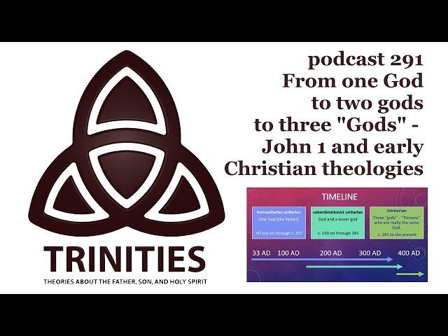 trinities 291 - From one God to two gods to three "Gods" - John 1 and early Christian theologies