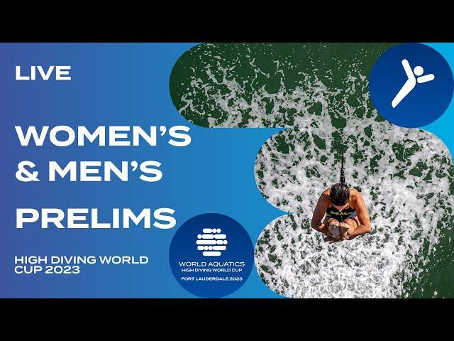 LIVE | Women's & Men's Prelims | High Diving World Cup 2023 | Fort Lauderdale