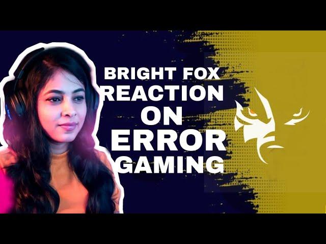 BRIGHT FOX REACTION ON ERROR GAMING | #err_ERRGAMER | REACTION