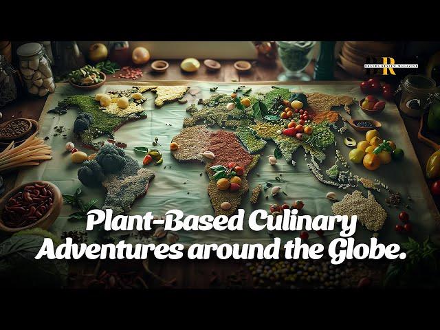 Plant-Based Culinary Adventures around the Globe