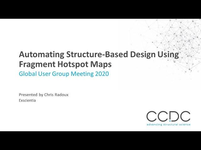 Chris Radoux – Automating Structure-Based Design Using Fragment Hotspot Maps – Global UGM