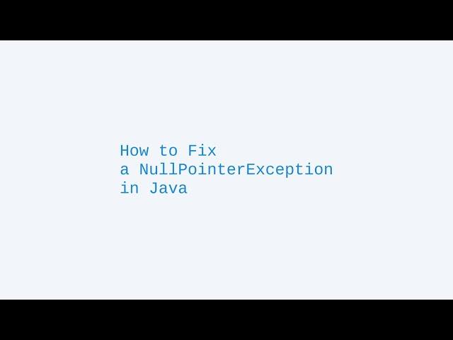 How to Fix a NullPointerException in Java