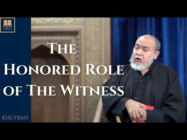 "The Honored Role of the Witness" Usuli Institute Khutbah, 22 November 2024