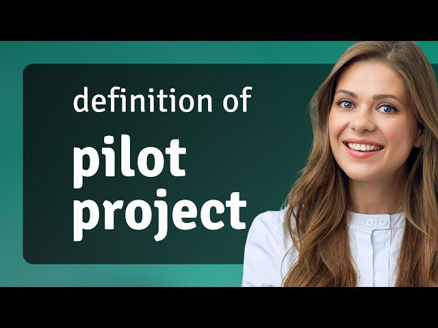 Pilot project — definition of PILOT PROJECT