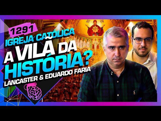 IGREJA CATÓLICA: LUCAS LANCASTER E EDUARDO FARIA - Inteligência Ltda. Podcast #1291