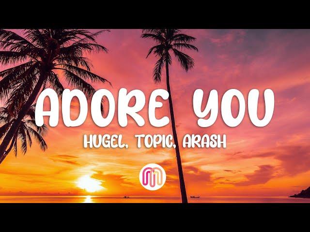 I ADORE YOU (Lyrics) - HUGEL, Topic, Arash ft. Daecolm