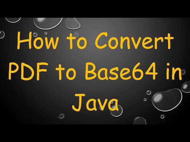 How to Convert PDF to Base64 in Java