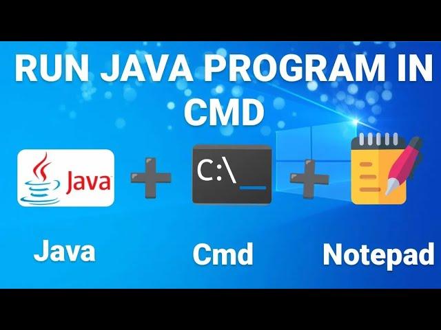 How to compile and run java program in cmd using notepad.