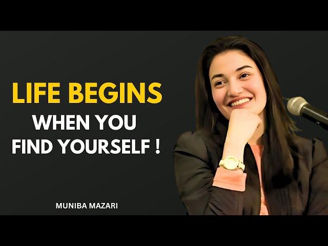 LIFE BEGINS WHEN YOU FIND YOURSELF - Muniba Mazari | Powerfull Speech