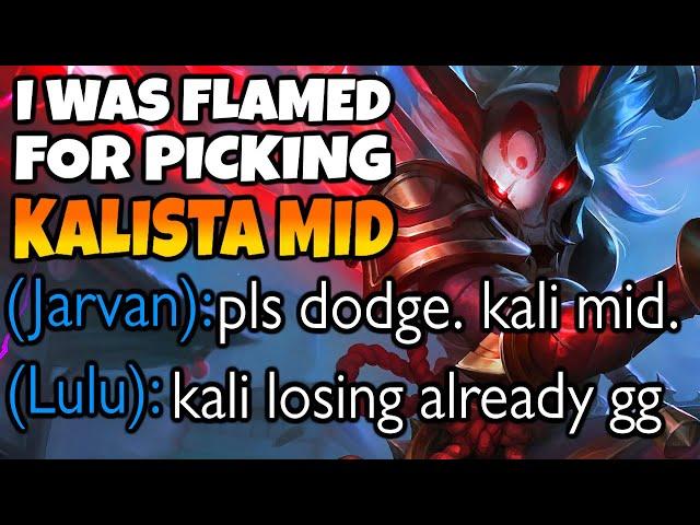 I was flamed for playing Kalista Mid, but they became quiet once I began popping off