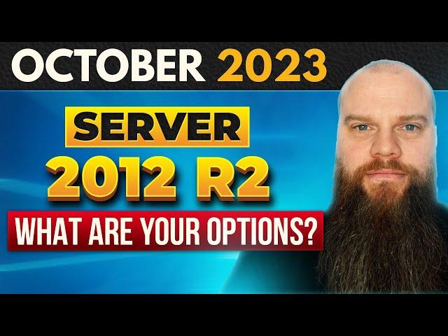 Server 2012 R2 End of Life October 2023 - What are your options?