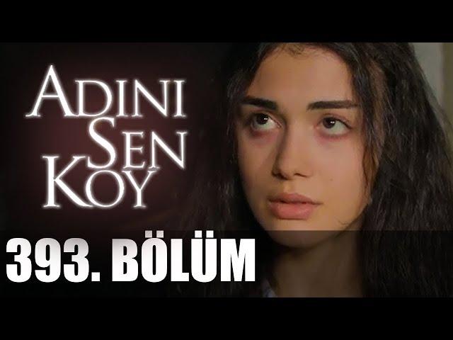 Adını Sen Koy 393. Bölüm