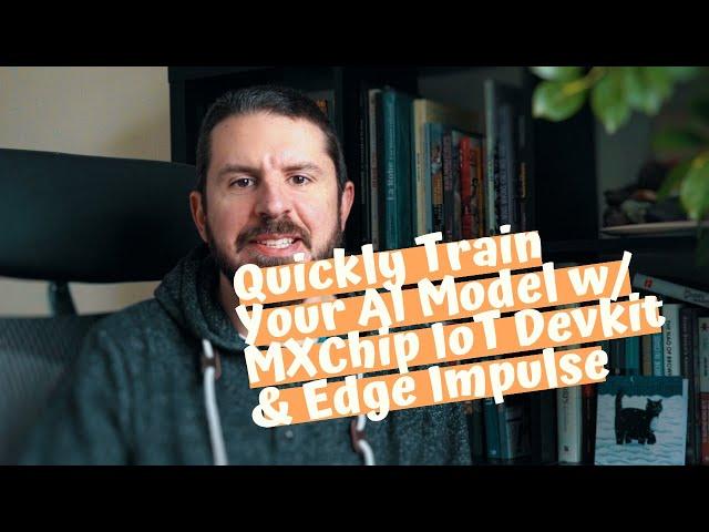 Quickly Train Your AI Model With MXChip IoT Devkit & Edge Impulse
