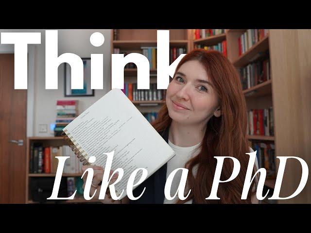 How to Think Like a PhD Student | Critical Thinking Skills Used By Academics