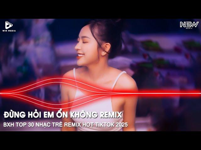 GIÁ NHƯ ĐỜI LÀM GÌ CÓ GIÁ NHƯ REMIX FULL - ĐỪNG HỎI EM ỔN KHÔNG REMIX - NHẠC TRẺ REMIX TIKTOK 2025